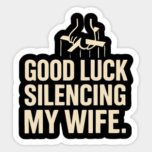 Good-Luck-Silencing-My-Wife Sticker